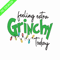 GR080823213-Felling extra grinchy today grinch christmas png.png