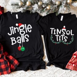 jingle balls, tinsel tits matching christmas shirts, funny matching couples christmas shirts,his and hers couple shirts