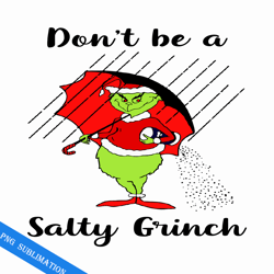 don't be a salty grinch christmas png