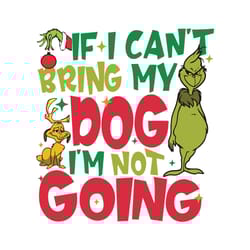 if i cant bring my dog im not going funny grinch svg file