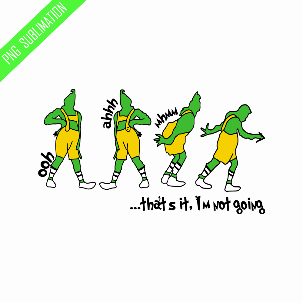 GR100823352-That's it I'm not going grinch christmas png.png