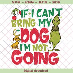 If I Cant Bring My Dog Im Not Going Funny Grinch SVG File