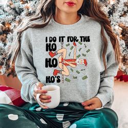 funny santa sweatshirt, i do it for the ho ho ho's shirt, christmas santa sweater, funny santa claus christmas crewneck,