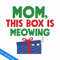 MV110823191-Mom, this box is meowing svg.png