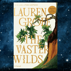 The Vaster Wilds: A Novel by Lauren Groff (Author)