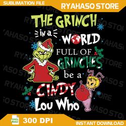 the grinch in a world full of grinches be a cindy lou who png, grinch png, cindy lou who png, xmas png,instant download