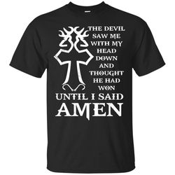 agr hunting, faith & fishing-the devil saw me with my head down and thought shirt