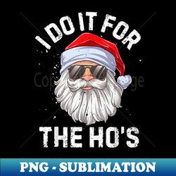 I Do It For The Hos Funny Inappropriate Christmas Men Santa - Vintage Sublimation PNG Download - Perfect for Creative Projects