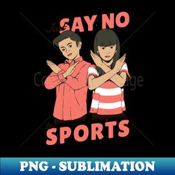 Vintage Childrens Poster  Just Say No to Sports - Special Edition Sublimation PNG File - Perfect for Sublimation Mastery