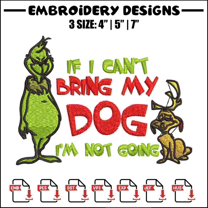 If I Can't Bring My Dog I'm Not Going Embroidery design, Grinch Embroidery, Grinch design, logo shirt, Digital download..jpg