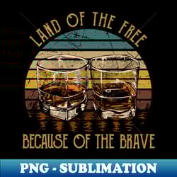 land of the free because of the brave glass whiskey music quotes - premium sublimation digital download - defying the norms