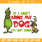 If I Can't Bring My Dog I'm Not Going Embroidery design, Grinch Embroidery, Grinch design, logo shirt, Digital download..jpg