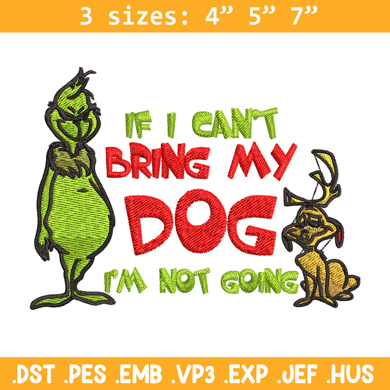 If I Can't Bring My Dog I'm Not Going Embroidery design, Grinch Embroidery, Grinch design, logo shirt, Digital download..jpg