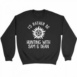 i do rather be hunting supernatural dean winchester sam winchester castiel sweatshirt