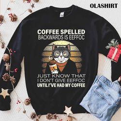 cats drink coffee spelled backwards is eeffoc shirt - olashirt