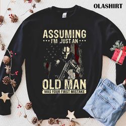 assuming i am just an old man was your first mistake veteran shirt - olashirt