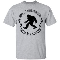 i heard sasquatch hunting cryptozoology t shirt