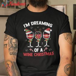 funny christmas wine glasses shirt i amdreaming of a wine christmas  wear love, share beauty
