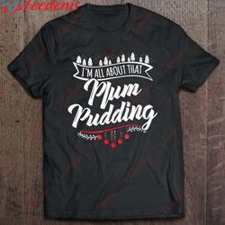all about that plum pudding - funny cute christmas shirt, funny christmas shirts family cheap wear love, share beauty
