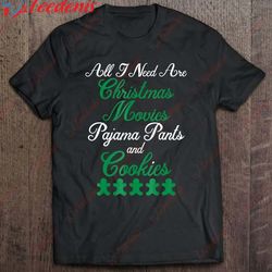 all i need are christmas movies pajama pants cookies t-shirt, cheap christmas family shirts wear love, share beauty