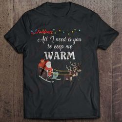 all i need is you to keep me warm shirt, long sleeve kids christmas shirts family  wear love, share beauty