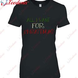 all i want for christmas classic t-shirt, plus size womens christmas shirts wear love, share beauty