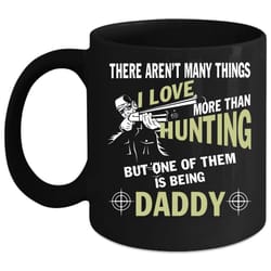 i love hunting coffee mug, i love being daddy coffee cup