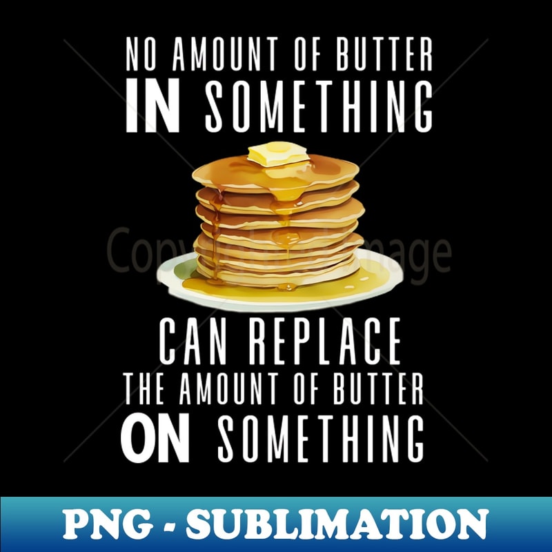 DO-20231118-31798_No Amount of Butter In Something Can Replace the Amount of Butter On Something on a Dark Background 1487.jpg