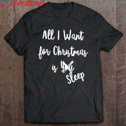 all i want for christmas is sleep funny xmas shirt, christmas family sweaters wear love, share beauty