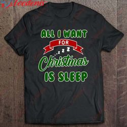 all i want for christmas is sleep funny xmas t-shirt, plus size ladies christmas clothes wear love, share beauty
