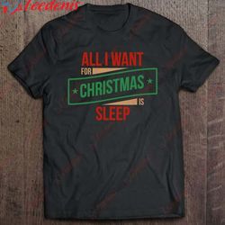 all i want for christmas is sleep shirt, funny xmas shirt, kids family christmas shirts wear love, share beauty
