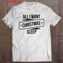 all i want for christmas is sleep shirt, funny xmas shirts shirt, long sleeve kids christmas shirts family wear love, s