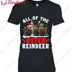 all of the otter reindeer christmas santa elf reindeer otter t-shirt, cotton men christmas shirts family wear love, sha