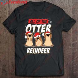 all of the otter reindeer funny sea otters christmas x-mas shirt, men christmas shirts family cheap wear love, share be