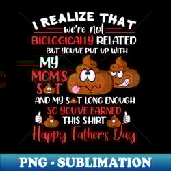 mb35 i realize that we're not biologically related father's - instant png sublimation download - revolutionize your designs