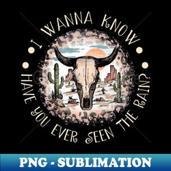 I Wanna Know Have You Ever Seen The Rain Hat And Boots Cowboy Western - Elegant Sublimation PNG Download - Unleash Your Inner Rebellion