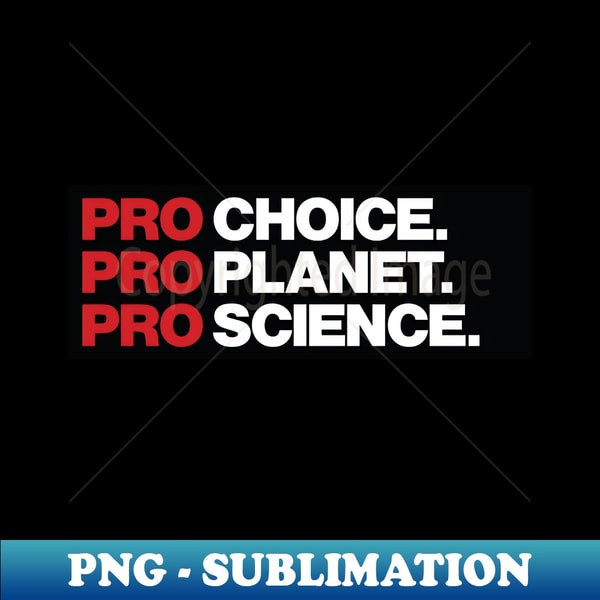 Pro Science Sign Pro Choice Pro Science Pro Planet - Instant Sublimation Digi | Inspire ...
