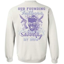 i love hunting t shirt, our founding fathers would be shooting by now sweatshirt