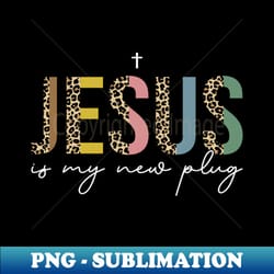 jesus is my new plug - png transparent sublimation design - transform your sublimation creations