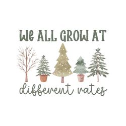 we all grow at different rates png sublimation download