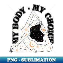 My Body My Choice Celestial Woman - Decorative Sublimation PNG File - Add a Festive Touch to Every Day
