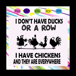i don't have ducks or a row i have chickens and they everywhere, turkey day, turkey svg, turkey, thanksgiving pilgrim,fo