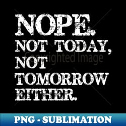 nope not today satan funny shirt - exclusive sublimation digital file - unleash your inner rebellion
