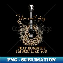 You Cant Deny That Honestly Im Just Like You Cowboys Hat And Boots Desert - High-Quality PNG Sublimation Download - Create with Confidence