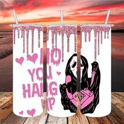 ghostface no you hang up tumbler png, 3d tumbler wrap, straight design 20oz/ 30oz skinny tumbler png, instant download