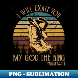 i will exalt you my god the king glasses whiskey - exclusive png sublimation download - instantly transform your sublimation projects