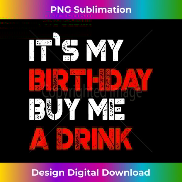 XQ-20231118-1509_It's My Birthday Buy Me A Drink Birthday 2699.jpg