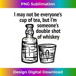 i may not be everyone's cup of tea but i'm someone's gift - eco-friendly sublimation png download - customize with flair