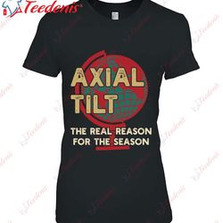 axial tilt the real reason for the season - not christmas shirt, long sleeve kids christmas shirts family wear love, sh