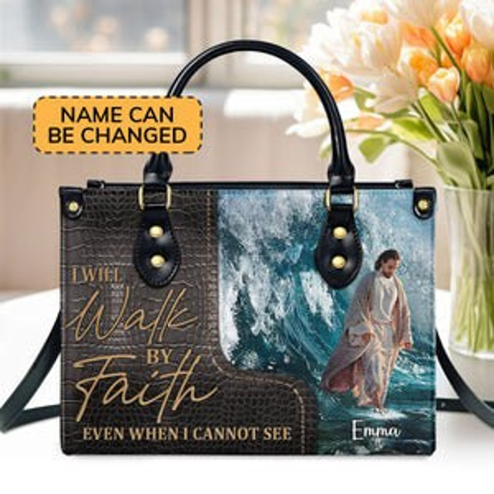 I Will Walk By Faith Even I Cannot See Leather Bag hand bag,Custom Jesus Woman Handbag,Jesus Lover's Handbag,Custom Leather Bag,God Gifts.jpg
